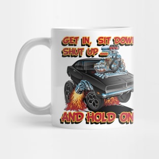 Get In, Sit Down, Shut Up ... And Hold On ! Mug